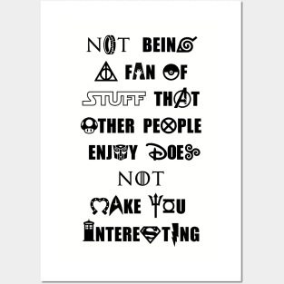 Not Being a Fan of Stuff Others Enjoy Doesn't Make You Interesting - Black Posters and Art